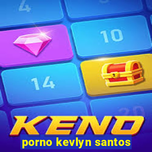 porno kevlyn santos